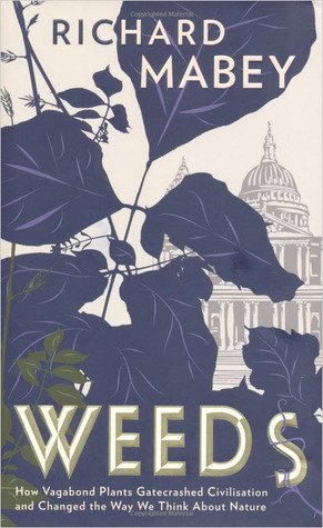 Richard Mabey, WEEDS. How vagabond plants gatecrashed civilisation and changed the way we think about Nature. Cover